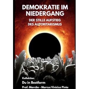 PINTO, PROF MARCUS VINICIUS DEMOKRATIE IM NIEDERGANG: DER STILLE AUFSTIEG DES AUTORITARISMUS (Du in Bestform) PINTO, PROF MARCUS VINICIUS DEMOKRATIE IM NIEDERGANG: DER STILLE AUFSTIEG DES AUTORITARISMUS (Du in Bestform)