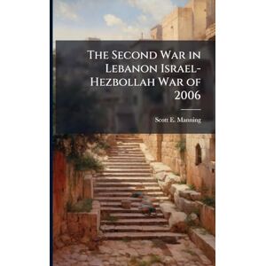 Scott The Second War in Lebanon Israel-Hezbollah War of 2006 Scott The Second War in Lebanon Israel-Hezbollah War of 2006