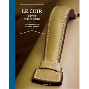 Peyre, Jean-Louis Le Cuir : Art et techniques: SELLERIE HARNACHEMENT, SELLERIE MAROQUINERIE Peyre, Jean-Louis Le Cuir : Art et techniques: SELLERIE HARNACHEMENT, SELLERIE MAROQUINERIE