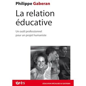 Gaberan, Philippe La relation éducative: NOUVELLE EDITION Gaberan, Philippe La relation éducative: NOUVELLE EDITION
