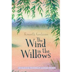Grahame, Kenneth The Wind in the Willows (Dyslexia-Friendly Large Print Edition) Grahame, Kenneth The Wind in the Willows (Dyslexia-Friendly Large Print Edition)