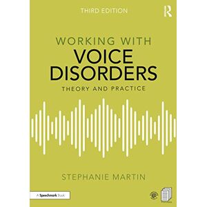 Martin, Stephanie Working with Voice Disorders: Theory and Practice Martin, Stephanie Working with Voice Disorders: Theory and Practice