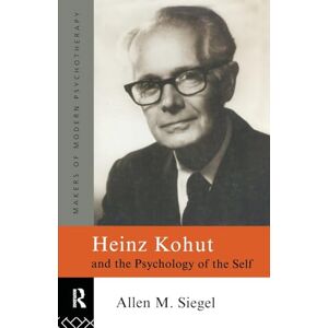 M. Siegel, Allen M. Heinz Kohut and the Psychology of the Self (Makers of Modern Psychotherapy) M. Siegel, Allen M. Heinz Kohut and the Psychology of the Self (Makers of Modern Psychotherapy)