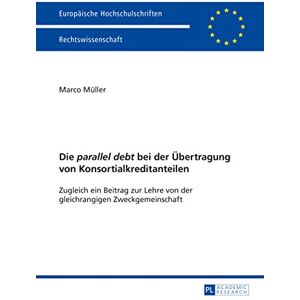 Peter Lang GmbH, Internationaler Verlag der Wissenschaften Die "parallel debt" bei der Uebertragung von Konsortialkreditanteilen: Zugleich ein Beitrag zur Lehre von der gleichrangigen Zweckgemeinschaft (Europäische ... Recht 5674) (German Edition) Peter Lang GmbH, Internationaler Verlag der Wissenschaften Die "parallel debt" bei der Uebertragung von Konsortialkreditanteilen: Zugleich ein Beitrag zur Lehre von der gleichrangigen Zweckgemeinschaft (Europäische ... Recht 5674) (German Edition)