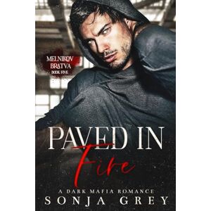 Grey, Sonja Paved in Fire: A Dark Mafia Romance (Melnikov Bratva) Grey, Sonja Paved in Fire: A Dark Mafia Romance (Melnikov Bratva)