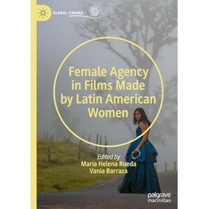 Female Agency in Films Made by Latin American Women (Global Cinema) Female Agency in Films Made by Latin American Women (Global Cinema)
