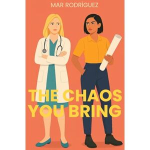 Rodríguez, Mar The Chaos You Bring: A Sapphic Enemies-to-Lovers Romance Rodríguez, Mar The Chaos You Bring: A Sapphic Enemies-to-Lovers Romance