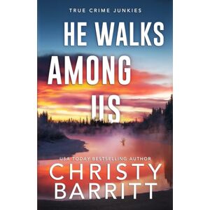 Barritt, Christy He Walks Among Us: a Chilling Alaskan Mystery (True Crime Junkies) Barritt, Christy He Walks Among Us: a Chilling Alaskan Mystery (True Crime Junkies)