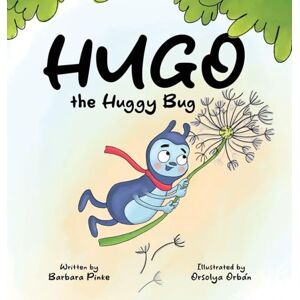 Pinke, Barbara Hugo the Huggy Bug A Rhyming Bug Book for Kids: A Children's Book about Body Boundaries and Friendship Pinke, Barbara Hugo the Huggy Bug A Rhyming Bug Book for Kids: A Children's Book about Body Boundaries and Friendship