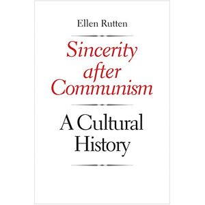 Yale University Press Sincerity after Communism: A Cultural History (Eurasia Past and Present) Yale University Press Sincerity after Communism: A Cultural History (Eurasia Past and Present)