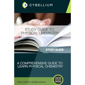 TM, Cybellium Study Guide to Physical Chemistry TM, Cybellium Study Guide to Physical Chemistry