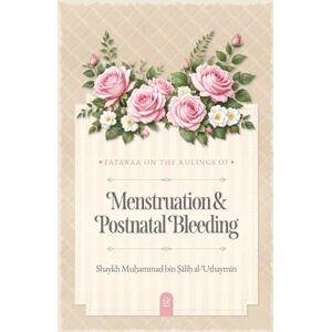 al-Uthaymin, Shaykh Muhammad bin Salih Fatawaa on the rulings of Menstruation & Postnatal Bleeding al-Uthaymin, Shaykh Muhammad bin Salih Fatawaa on the rulings of Menstruation & Postnatal Bleeding