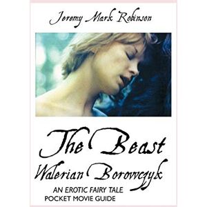 Robinson Walerian Borowczyk: The Beast: Pocket Movie Guide: The Beast: an Erotic Fairy Tale: Pocket Movie Guide Robinson Walerian Borowczyk: The Beast: Pocket Movie Guide: The Beast: an Erotic Fairy Tale: Pocket Movie Guide