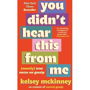 McKinney, Kelsey You Didn't Hear This from Me: (Mostly) True Notes on Gossip McKinney, Kelsey You Didn't Hear This from Me: (Mostly) True Notes on Gossip