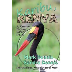 Dennis, Mark Karibu, Kenya: A Kenyan Birding Safari Pt. 1 Dennis, Mark Karibu, Kenya: A Kenyan Birding Safari Pt. 1