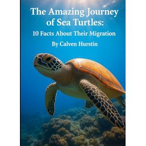 Hurstin, Calven The Amazing Journey of Sea Turtles: 10 Facts About Their Migration (Planet Earth, Our Only Home) Hurstin, Calven The Amazing Journey of Sea Turtles: 10 Facts About Their Migration (Planet Earth, Our Only Home)