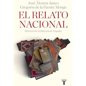 Fuente, Gregorio de la El relato nacional : historia de la historia de España Fuente, Gregorio de la El relato nacional : historia de la historia de España