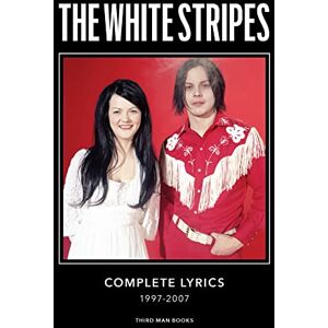 White, Jack The White Stripes Complete Lyrics: Complete Lyrics: 1997-2007 White, Jack The White Stripes Complete Lyrics: Complete Lyrics: 1997-2007