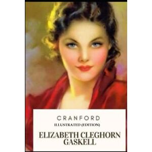 Gaskell, Elizabeth Cleghorn cranford Illustrated (Edition) Gaskell, Elizabeth Cleghorn cranford Illustrated (Edition)