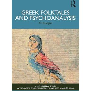 Angelopoulos, Anna Greek Folktales and Psychoanalysis: A Dialogue Angelopoulos, Anna Greek Folktales and Psychoanalysis: A Dialogue