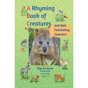 de Sousa, Olga A Rhyming Book of Creatures and their Fascinating Features!: A work of exploration, wonder, and appreciation: 1 de Sousa, Olga A Rhyming Book of Creatures and their Fascinating Features!: A work of exploration, wonder, and appreciation: 1