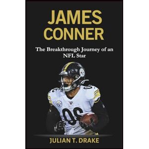 T. Drake, Julian JAMES CONNER: The Breakthrough Journey of an NFL Star (Behind the Scenes: The Hidden Stories of NFL Players) T. Drake, Julian JAMES CONNER: The Breakthrough Journey of an NFL Star (Behind the Scenes: The Hidden Stories of NFL Players)