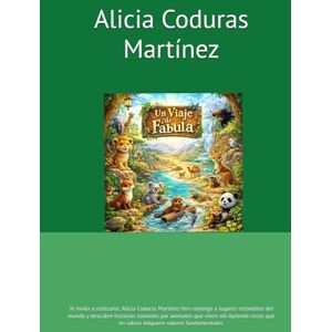 Coduras Martínez, Alicia Un viaje de fábula: Te invita a realizarlo: Alicia Coduras Martínez Ven conmigo a lugares recónditos del mundo y descubre historias contadas por ... que no sabías Adquiere valores que te ayuda Coduras Martínez, Alicia Un viaje de fábula: Te invita a realizarlo: Alicia Coduras Martínez Ven conmigo a lugares recónditos del mundo y descubre historias contadas por ... que no sabías Adquiere valores que te ayuda