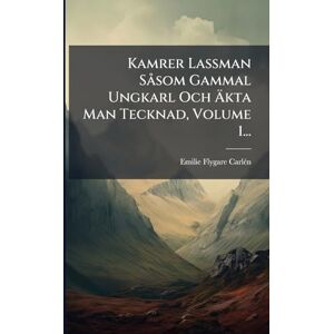 Flygare-Carlã(c)N, Emilie Kamrer Lassman SÃ som Gammal Ungkarl Och Äkta Man Tecknad, Volume 1... Flygare-Carlã(c)N, Emilie Kamrer Lassman SÃ som Gammal Ungkarl Och Äkta Man Tecknad, Volume 1...