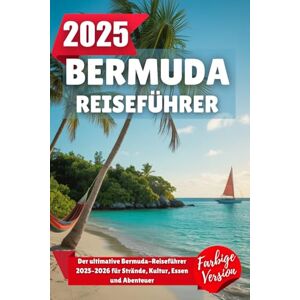 Wilder, Alden BERMUDA REISEFÜHRER 2025: Der ultimative Bermuda-Reiseführer 2025–2026 für Strände, Kultur, Essen und Abenteuer Wilder, Alden BERMUDA REISEFÜHRER 2025: Der ultimative Bermuda-Reiseführer 2025–2026 für Strände, Kultur, Essen und Abenteuer