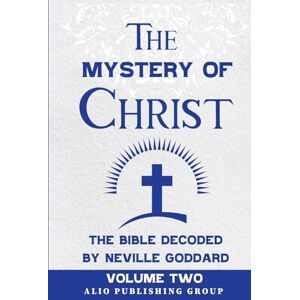 Goddard, Neville The Mystery of Christ the Bible Decoded by Neville Goddard: Volume Two Goddard, Neville The Mystery of Christ the Bible Decoded by Neville Goddard: Volume Two