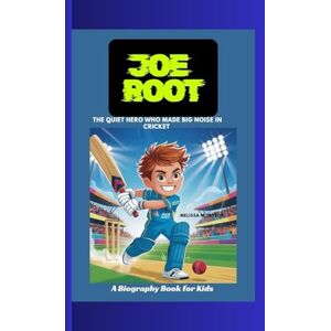 Taylor JOE ROOT: The Quiet Hero Who Made Big Noise in Cricket A Biography Book for Kids Taylor JOE ROOT: The Quiet Hero Who Made Big Noise in Cricket A Biography Book for Kids