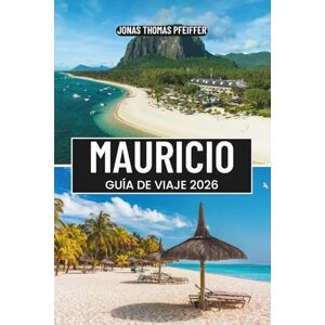 Pfeiffer, Jonas Thomas MAURICIO GUÍA DE VIAJE 2026: Nade con delfines, camine por los senderos de los volcanes, saboree los sabores criollos y descubra la magia de Port Louis, Grand Baie, Mahebourg y Hidden Shores Pfeiffer, Jonas Thomas MAURICIO GUÍA DE VIAJE 2026: Nade con delfines, camine por los senderos de los volcanes, saboree los sabores criollos y descubra la magia de Port Louis, Grand Baie, Mahebourg y Hidden Shores