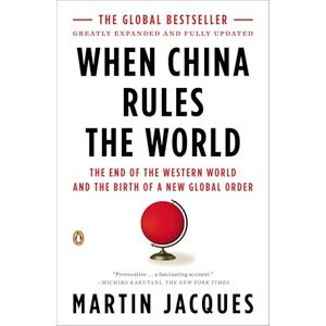 Jacques, Martin When China Rules the World: The End of the Western World and the Birth of a New Global Order Jacques, Martin When China Rules the World: The End of the Western World and the Birth of a New Global Order