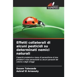 Tabozada, Essam Effetti collaterali di alcuni pesticidi su determinati nemici naturali: Capacità predatoria e tasso di parassitismo di due predatori e due parassitoidi su alcuni parassiti del cotone e degli ortaggi Tabozada, Essam Effetti collaterali di alcuni pesticidi su determinati nemici naturali: Capacità predatoria e tasso di parassitismo di due predatori e due parassitoidi su alcuni parassiti del cotone e degli ortaggi