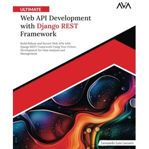 Lazzaro, Leonardo Luis Ultimate Web API Development with Django REST Framework: Build Robust and Secure Web APIs with Django REST Framework Using Test-Driven Development for Data Analysis and Management (English Edition) Lazzaro, Leonardo Luis Ultimate Web API Development with Django REST Framework: Build Robust and Secure Web APIs with Django REST Framework Using Test-Driven Development for Data Analysis and Management (English Edition)