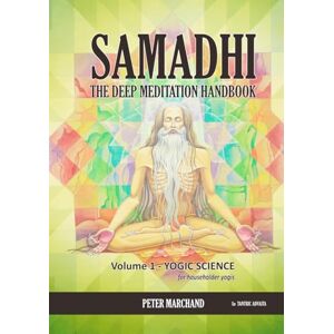 Marchand, Mr. Peter Samadhi The Deep Meditation Handbook: Volume 1 : Yogic Science Marchand, Mr. Peter Samadhi The Deep Meditation Handbook: Volume 1 : Yogic Science