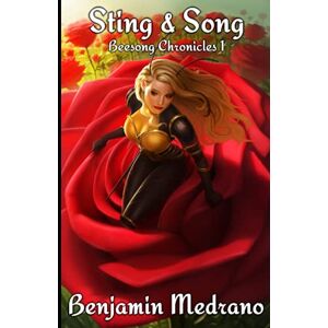 Medrano, Benjamin Sting & Song: 1 (Beesong Chronicles) Medrano, Benjamin Sting & Song: 1 (Beesong Chronicles)