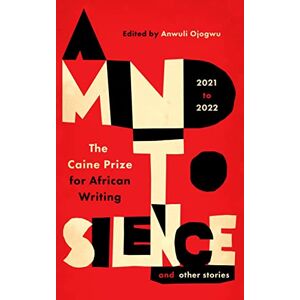 A Mind to Silence and other stories: The Caine Prize for African Writing 2021-22 A Mind to Silence and other stories: The Caine Prize for African Writing 2021-22