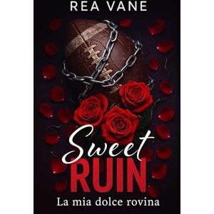 Vane, Rea SWEET RUIN: La mia dolce rovina (Forbidden College Sport-Bully romance, Brother's best friend) Vane, Rea SWEET RUIN: La mia dolce rovina (Forbidden College Sport-Bully romance, Brother's best friend)