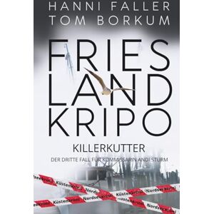 Faller, Hanni Killerkutter Der dritte Fall für Kommissarin Andi Sturm: Ein fesselnder Nordseekrimi, Küstenkrimi (Frieslandkripo) Faller, Hanni Killerkutter Der dritte Fall für Kommissarin Andi Sturm: Ein fesselnder Nordseekrimi, Küstenkrimi (Frieslandkripo)