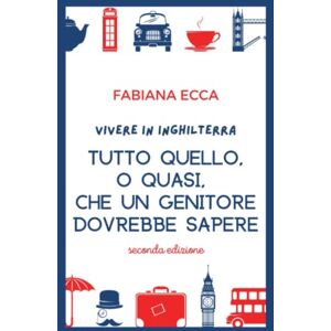 Ecca, Fabiana Vivere in Inghilterra Tutto quello, o quasi, che un genitore dovrebbe sapere: Guide pratiche di Mamma Far and Away (I LIBRI DI MAMMA FAR AND AWAY) Ecca, Fabiana Vivere in Inghilterra Tutto quello, o quasi, che un genitore dovrebbe sapere: Guide pratiche di Mamma Far and Away (I LIBRI DI MAMMA FAR AND AWAY)