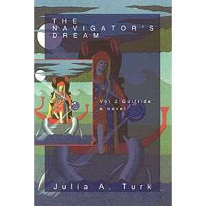 Turk, Julia A. The Navigator's Dream: Volume 2: Gulftide a Novel Turk, Julia A. The Navigator's Dream: Volume 2: Gulftide a Novel