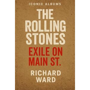 Ward, Richard Iconic Albums The Rolling Stones Exile on Main St. Ward, Richard Iconic Albums The Rolling Stones Exile on Main St.