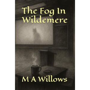 Willows, M A The Fog in Wildemere (Tales For The Traumatised) Willows, M A The Fog in Wildemere (Tales For The Traumatised)