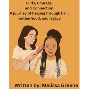 Greene, Mrs Melissa Curls, Courage, and Connection Greene, Mrs Melissa Curls, Courage, and Connection