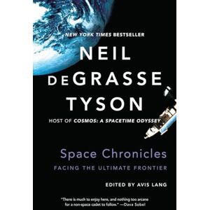 Neil Degrasse Tyson Space Chronicles Facing the Ultimate Frontier Neil Degrasse Tyson Space Chronicles Facing the Ultimate Frontier