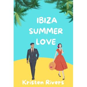 Rivers, Kristen Ibiza Summer Love: Una comedia romántica new adult de enemigos a amantes Rivers, Kristen Ibiza Summer Love: Una comedia romántica new adult de enemigos a amantes