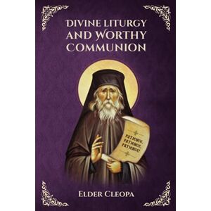 Cleopa, Elder Divine Liturgy and Worthy Communion (Elder Cleopa the Romanian) Cleopa, Elder Divine Liturgy and Worthy Communion (Elder Cleopa the Romanian)