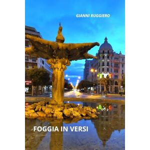 Ruggiero, Gianni Foggia In Versi: Raccolta di scritti sulla poesia e sui poeti dialettali di capitanata Ruggiero, Gianni Foggia In Versi: Raccolta di scritti sulla poesia e sui poeti dialettali di capitanata