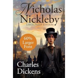 Dickens, Charles Nicholas Nickleby (Large Print, Unabridged): Large Print, Annotated Extended Biography, Unabridged (Sastrugi Press Large Print) Dickens, Charles Nicholas Nickleby (Large Print, Unabridged): Large Print, Annotated Extended Biography, Unabridged (Sastrugi Press Large Print)